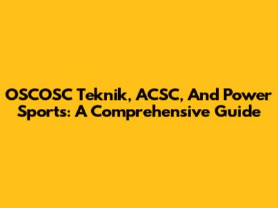 OSCOSC Teknik, ACSC, And Power Sports: A Comprehensive Guide