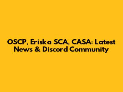 OSCP, Eriska SCA, CASA: Latest News & Discord Community