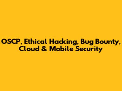 OSCP, Ethical Hacking, Bug Bounty, Cloud & Mobile Security