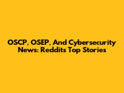 OSCP, OSEP, And Cybersecurity News: Reddit's Top Stories