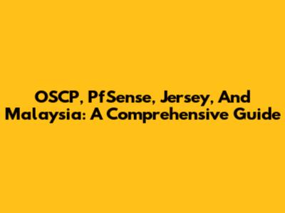 OSCP, PfSense, Jersey, And Malaysia: A Comprehensive Guide