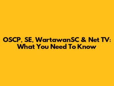 OSCP, SE, WartawanSC & Net TV: What You Need To Know