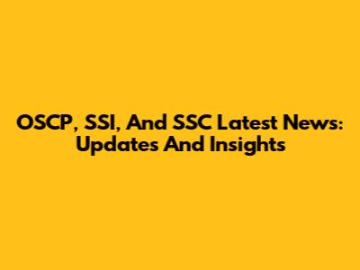 OSCP, SSI, And SSC Latest News: Updates And Insights
