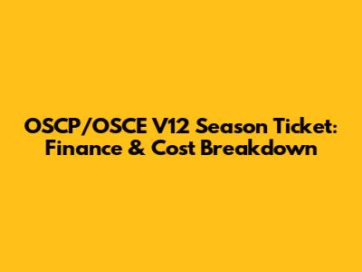 OSCP/OSCE V12 Season Ticket: Finance & Cost Breakdown