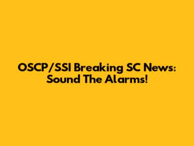OSCP/SSI Breaking SC News: Sound The Alarms!