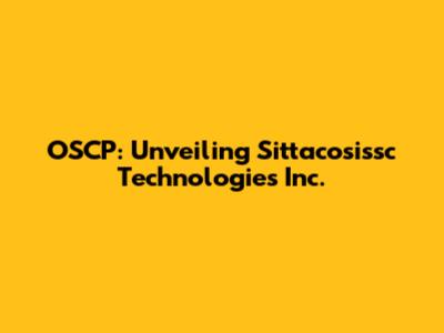 OSCP: Unveiling Sittacosissc Technologies Inc.