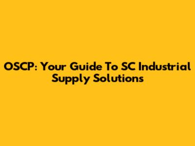 OSCP: Your Guide To SC Industrial Supply Solutions