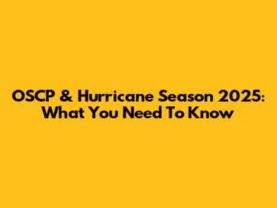 OSCP & Hurricane Season 2025: What You Need To Know