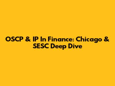 OSCP & IP In Finance: Chicago & SESC Deep Dive