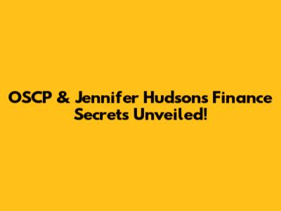 OSCP & Jennifer Hudson's Finance Secrets Unveiled!