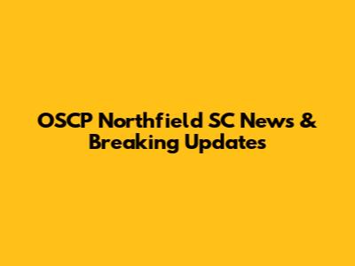 OSCP Northfield SC News & Breaking Updates