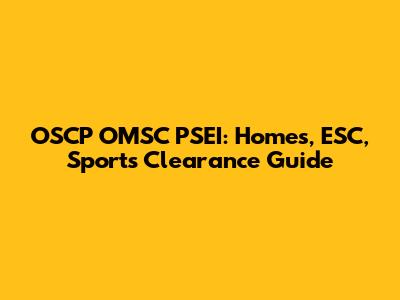 OSCP OMSC PSEI: Homes, ESC, Sports Clearance Guide