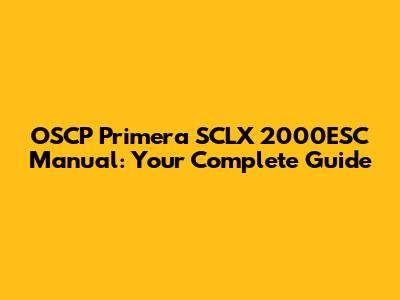 OSCP Primera SCLX 2000ESC Manual: Your Complete Guide