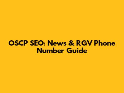 OSCP SEO: News & RGV Phone Number Guide