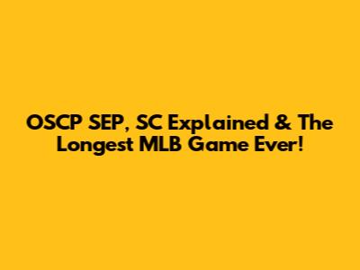 OSCP SEP, SC Explained & The Longest MLB Game Ever!