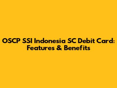 OSCP SSI Indonesia SC Debit Card: Features & Benefits