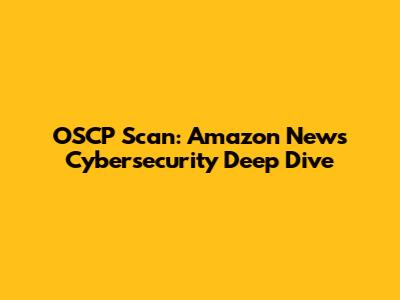 OSCP Scan: Amazon News Cybersecurity Deep Dive