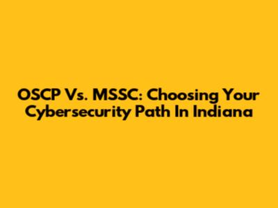 OSCP Vs. MSSC: Choosing Your Cybersecurity Path In Indiana