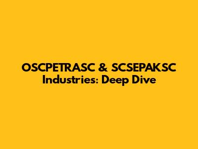 OSCPETRASC & SCSEPAKSC Industries: Deep Dive