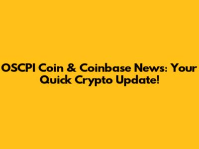 OSCPI Coin & Coinbase News: Your Quick Crypto Update!