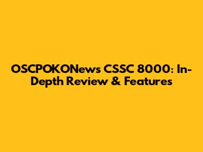 OSCPOKONews CSSC 8000: In-Depth Review & Features