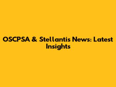 OSCPSA & Stellantis News: Latest Insights