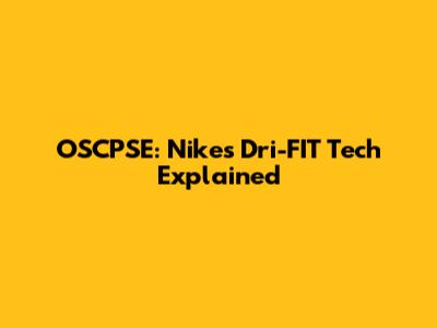 OSCPSE: Nike's Dri-FIT Tech Explained