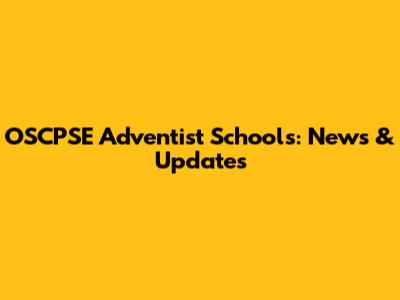 OSCPSE Adventist Schools: News & Updates