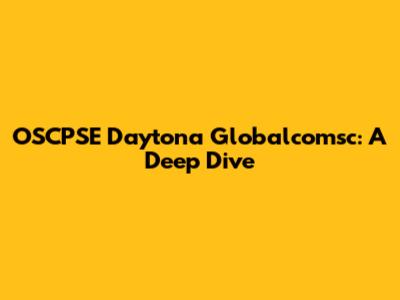 OSCPSE Daytona Globalcomsc: A Deep Dive