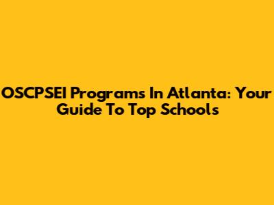 OSCPSEI Programs In Atlanta: Your Guide To Top Schools