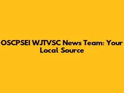 OSCPSEI WJTVSC News Team: Your Local Source
