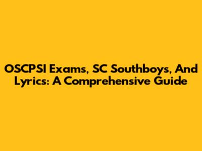 OSCPSI Exams, SC Southboys, And Lyrics: A Comprehensive Guide