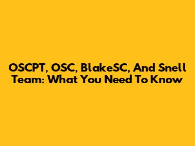 OSCPT, OSC, BlakeSC, And Snell Team: What You Need To Know