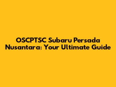 OSCPTSC Subaru Persada Nusantara: Your Ultimate Guide