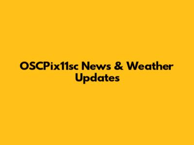 OSCPix11sc News & Weather Updates