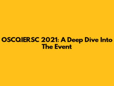 OSCQIERSC 2021: A Deep Dive Into The Event