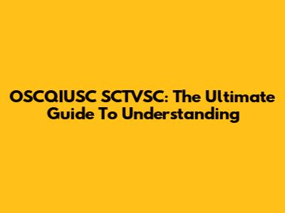 OSCQIUSC SCTVSC: The Ultimate Guide To Understanding