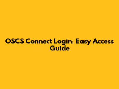 OSCS Connect Login: Easy Access Guide