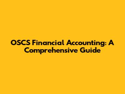 OSCS Financial Accounting: A Comprehensive Guide