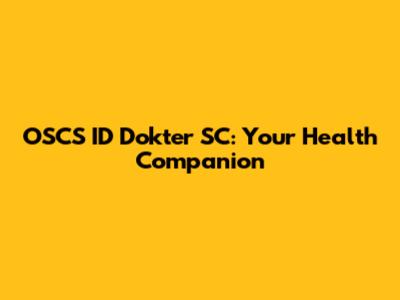 OSCS ID Dokter SC: Your Health Companion