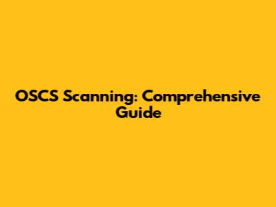 OSCS Scanning: Comprehensive Guide