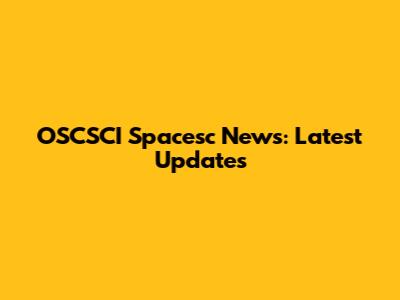 OSCSCI Spacesc News: Latest Updates
