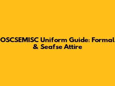 OSCSEMISC Uniform Guide: Formal & Seafse Attire