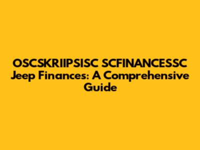 OSCSKRIIPSISC SCFINANCESSC Jeep Finances: A Comprehensive Guide