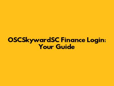 OSCSkywardSC Finance Login: Your Guide