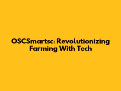 OSCSmartsc: Revolutionizing Farming With Tech