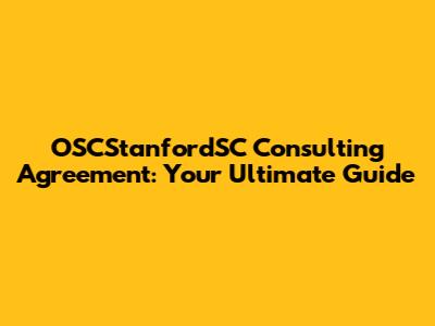 OSCStanfordSC Consulting Agreement: Your Ultimate Guide