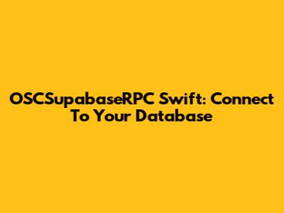 OSCSupabaseRPC Swift: Connect To Your Database