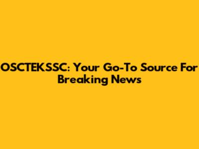 OSCTEKSSC: Your Go-To Source For Breaking News