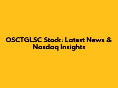 OSCTGLSC Stock: Latest News & Nasdaq Insights